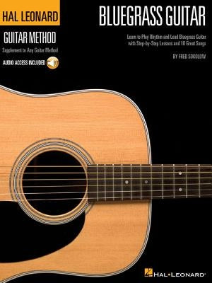 Hal Leonard Bluegrass Guitar Method Learn to Play Rhythm and Lead Bluegrass Guitar with Step-By-Step Lessons and 18 Great Songs Book/Online Audio [Wit by Sokolow, Fred