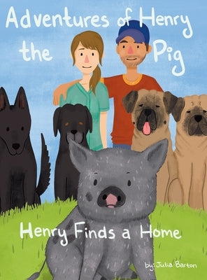 Adventures of Henry the Pig: Henry Finds a Home by Barton, Julia