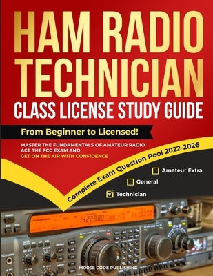 Ham Radio Technician Class License Study Guide: From Beginner to Licensed! Master the Fundamentals of Amateur Radio, Ace the FCC Exam and Get on the A by Code Publishing, Morse