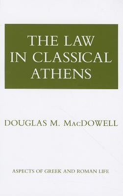 The Law in Classical Athens by MacDowell, Douglas M.