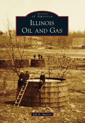 Illinois Oil and Gas by Spencer, Jeff A.