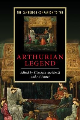 The Cambridge Companion to the Arthurian Legend by Archibald, Elizabeth