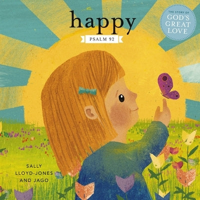 Happy: A Song of Joy and Thanks for Little Ones, Based on Psalm 92. by Lloyd-Jones, Sally