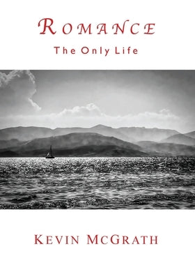 Romance: The Only Life by McGrath, Kevin