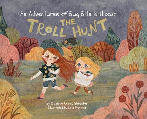 The Adventures of Big Bite & Hiccup: The Troll Hunt by Corey Sheaffer, Danielle