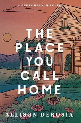 The Place You Call Home by Derosia, Allison