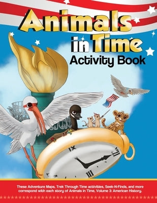 Animals in Time, Volume 3 Activity Book: American History: American History by Rodriguez, Christopher