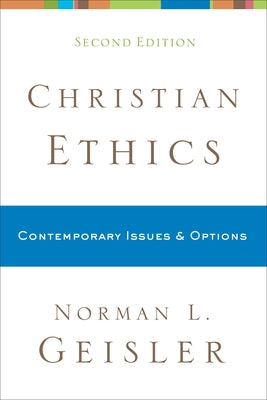 Christian Ethics: Contemporary Issues and Options by Geisler, Norman L.
