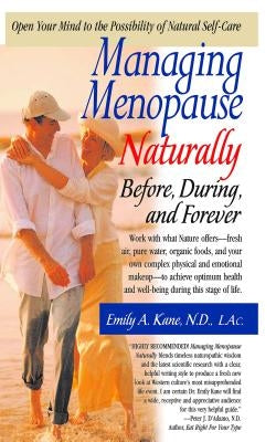 Managing Menopause Naturally: Before, During, and Forever by Kane, Emily