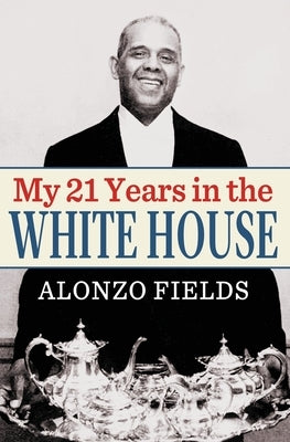 My 21 Years in the White House by Fields, Alonzo