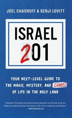 Israel 201: Your Next Level Guide to the Magic and Mystery and Chaos of Life in the Holy Land by Lovitt, Benji