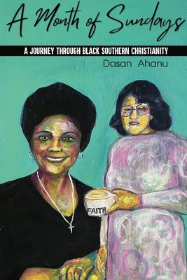 A Month of Sundays: A Journey Through Black Southern Christianity by Ahanu, Dasan