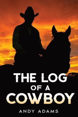 The Log of a Cowboy by Adams, Andy