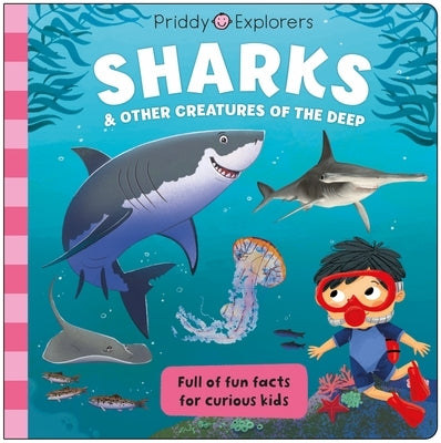 Priddy Explorers: Sharks: & Other Creatures of the Deep by Priddy, Roger