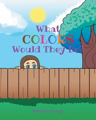 What Colors Would They Be? by Denys, Wretha