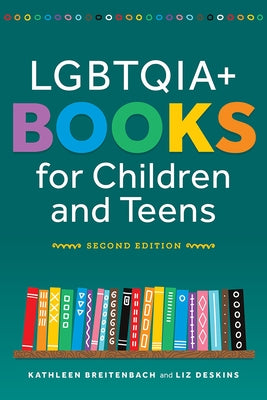 Lgbtqia+ Books for Children and Teens, Second Edition by Breitenbach, Kathleen Breitenbach