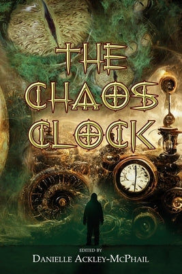 The Chaos Clock: Tales of Cosmic Aether by Ackley-McPhail, Danielle