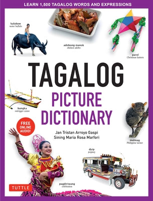 Tagalog Picture Dictionary: Learn 1500 Tagalog Words and Expressions - The Perfect Resource for Visual Learners of All Ages (Includes Online Audio) by Gaspi, Jan Tristan