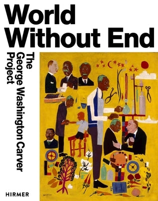 World Without End: The George Washington Carver Project by Shaw, Cameron