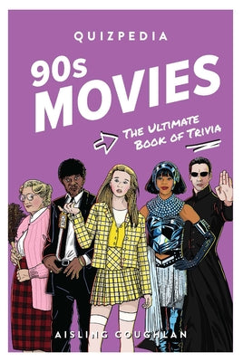 90s Movies Quizpedia: The Ultimate Book of Trivia by Coughlan, Aisling