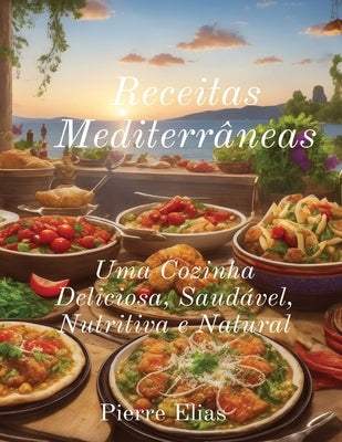 Receitas Mediterrâneas: Comida saudável e deliciosa by Elias, Pierre