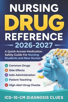 Nursing Drug Reference 2026-2027: A Quick-Access Medication Safety Guide For Nursing Students And New Nurses With Common Drugs, Side Effects, Safe Adm by Publishing, Brightpath
