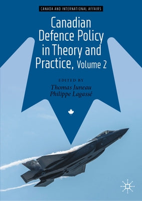 Canadian Defence Policy in Theory and Practice, Volume 2 by Juneau, Thomas