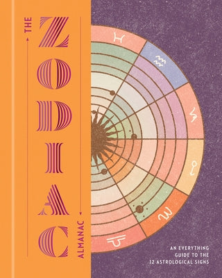 The Zodiac Almanac: An Everything Guide to the 12 Astrological Signs by Various Authors