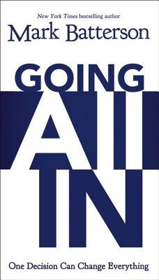 The Going All In: One Decision Can Change Everything by Batterson, Mark