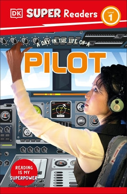 DK Super Readers Level 1 a Day in the Life of a Pilot by DK