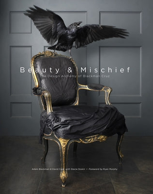 Beauty & Mischief: The Design Alchemy of Blackman Cruz by Cruz, David