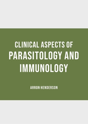 Clinical Aspects of Parasitology and Immunology by Henderson, Arron