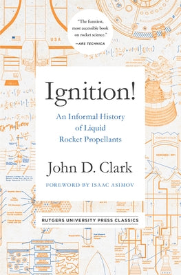 Ignition!: An Informal History of Liquid Rocket Propellants by Clark, John Drury