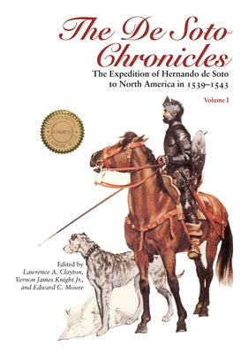 The de Soto Chronicles Vol 1: The Expedition of Hernando de Soto to North America in 1539-1543 Volume 1 by Clayton, Lawrence a.