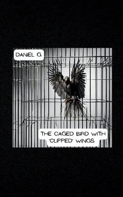 The Caged Bird With 'Clipped' Wings by Garza, Daniel