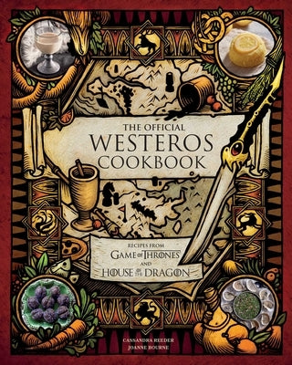 The Official Westeros Cookbook: Recipes from Game of Thrones and House of the Dragon by Reeder, Cassandra