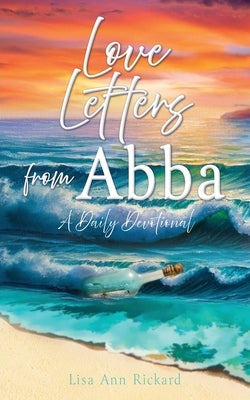 Love Letters from Abba: A Daily Devotional by Rickard, Lisa Ann