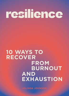 Resilience: 10 Ways to Recover from Burnout and Exhaustion by Johnson, Jolinda