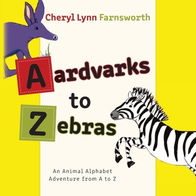 Aardvarks to Zebras: An Animal Alphabet Adventure from A to Z by Farnsworth, Cheryl Lynn