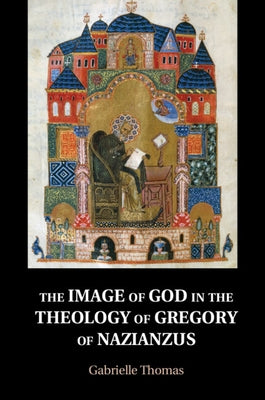 The Image of God in the Theology of Gregory of Nazianzus by Thomas, Gabrielle