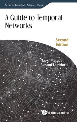 Guide to Temporal Networks, a (Second Edition) by Masuda, Naoki