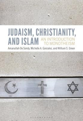 Judaism, Christianity, and Islam: An Introduction to Monotheism by de Sondy, Amanullah
