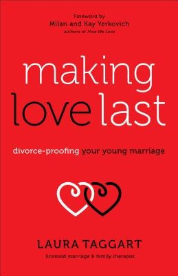 Making Love Last: Divorce-Proofing Your Young Marriage by Taggart, Laura