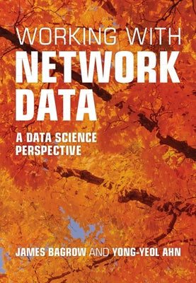 Working with Network Data: A Data Science Perspective by Bagrow, James