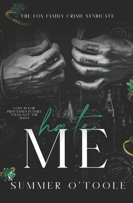 Hate Me: A Dark Crime Syndicate Romance by O'Toole, Summer