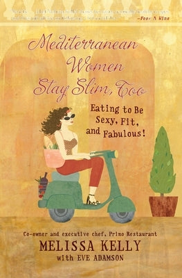 Mediterranean Women Stay Slim, Too: Eating to Be Sexy, Fit, and Fabulous! by Adamson, Eve