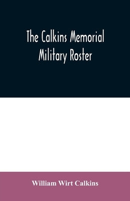 The Calkins memorial military roster by Wirt Calkins, William