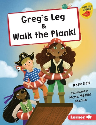 Greg's Leg & Walk the Plank! by Dale, Katie
