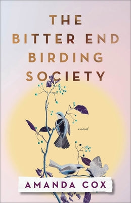 The Bitter End Birding Society by Cox, Amanda
