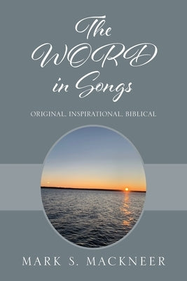 The WORD in Songs: Original, Inspirational, Biblical by Mackneer, Mark S.